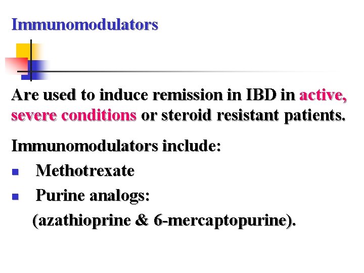 Immunomodulators Are used to induce remission in IBD in active, severe conditions or steroid