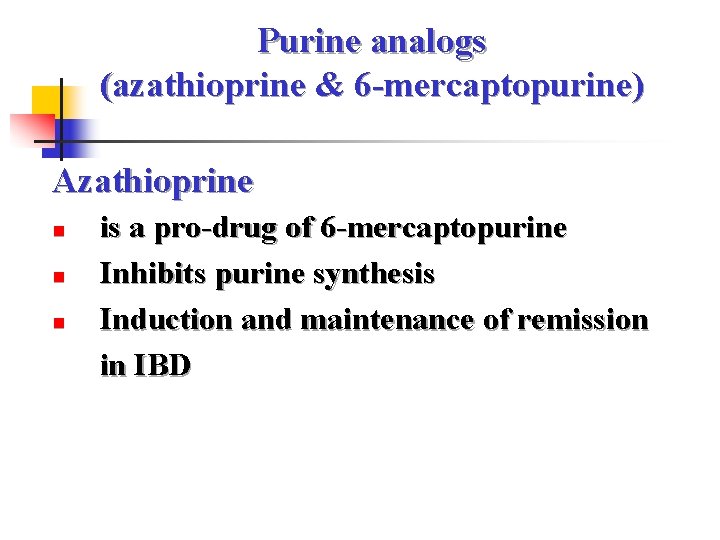 Purine analogs (azathioprine & 6 -mercaptopurine) Azathioprine is a pro-drug of 6 -mercaptopurine n