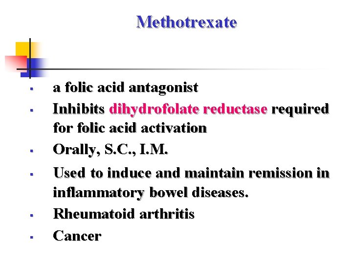 Methotrexate § § § a folic acid antagonist Inhibits dihydrofolate reductase required for folic