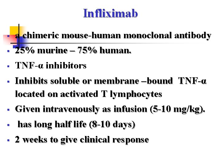 Infliximab § a chimeric mouse-human monoclonal antibody § 25% murine – 75% human. §