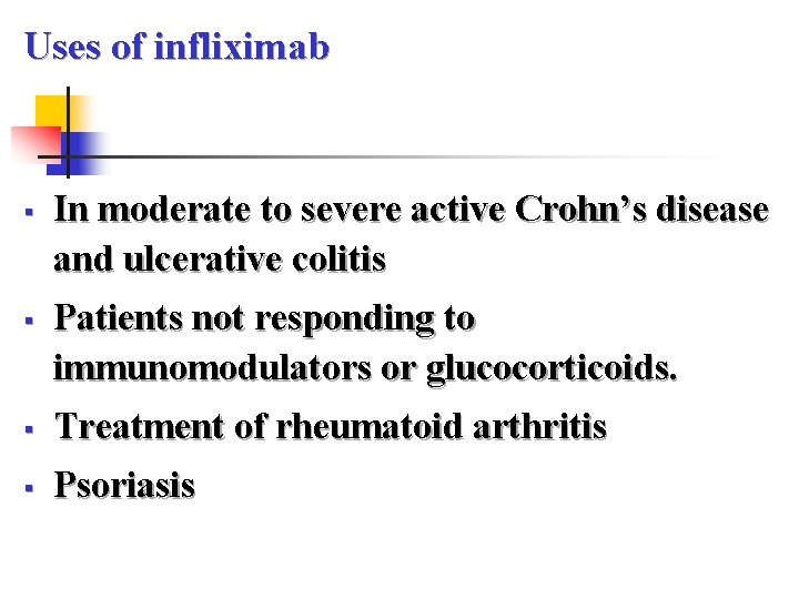 Uses of infliximab § § In moderate to severe active Crohn’s disease and ulcerative