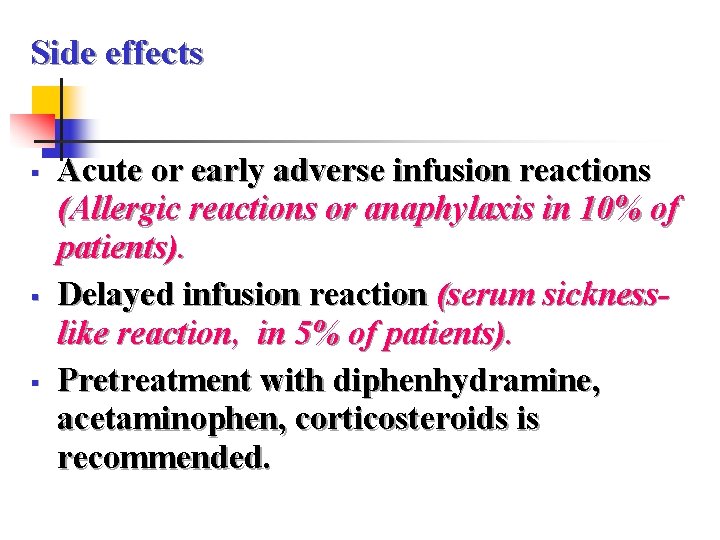 Side effects § § § Acute or early adverse infusion reactions (Allergic reactions or