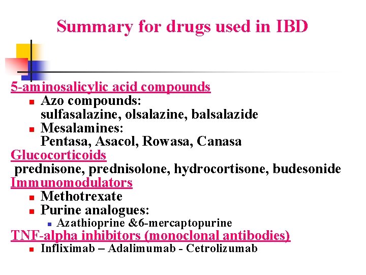 Summary for drugs used in IBD 5 -aminosalicylic acid compounds n Azo compounds: sulfasalazine,