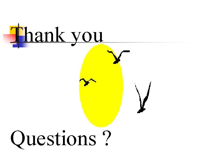 Thank you Questions ? 