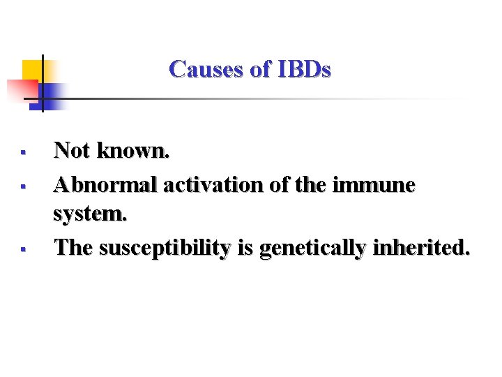 Causes of IBDs § § § Not known. Abnormal activation of the immune system.