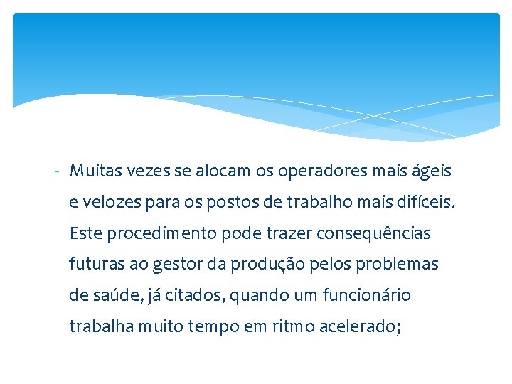 - Muitas vezes se alocam os operadores mais ágeis e velozes para os postos