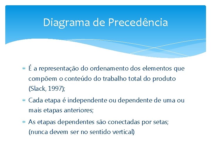 Diagrama de Precedência É a representação do ordenamento dos elementos que compõem o conteúdo