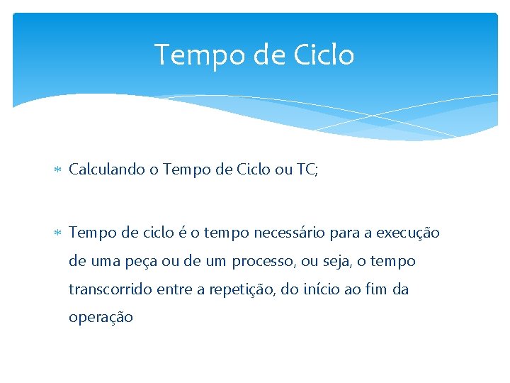 Tempo de Ciclo Calculando o Tempo de Ciclo ou TC; Tempo de ciclo é