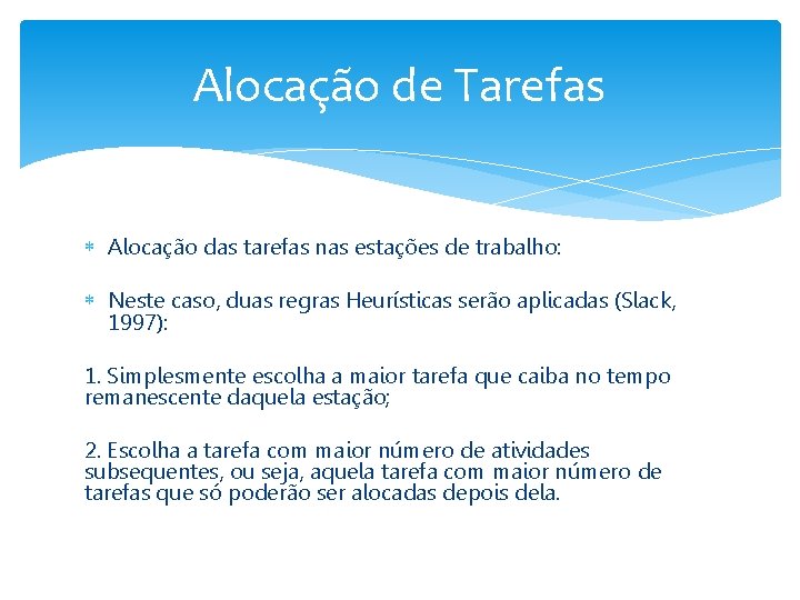 Alocação de Tarefas Alocação das tarefas nas estações de trabalho: Neste caso, duas regras