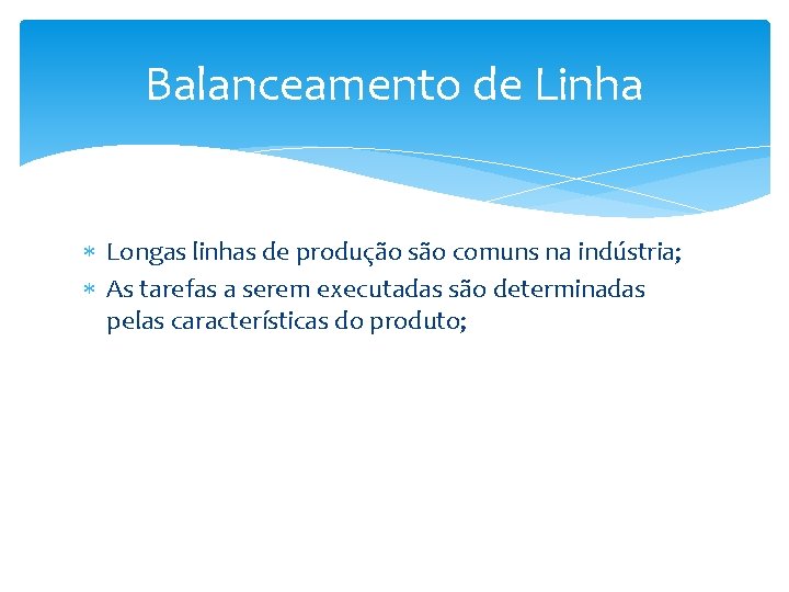 Balanceamento de Linha Longas linhas de produção são comuns na indústria; As tarefas a