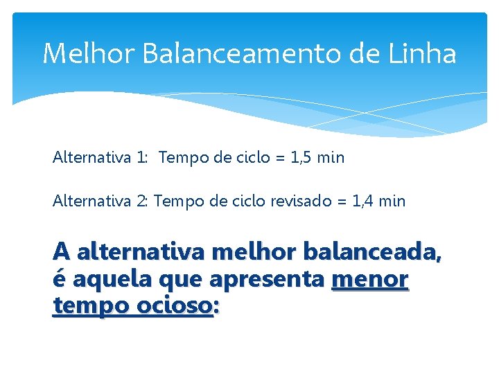 Melhor Balanceamento de Linha Alternativa 1: Tempo de ciclo = 1, 5 min Alternativa