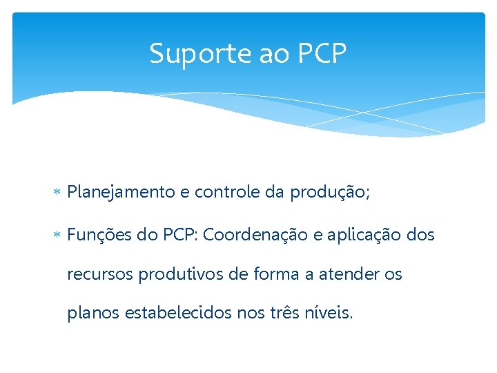 Suporte ao PCP Planejamento e controle da produção; Funções do PCP: Coordenação e aplicação