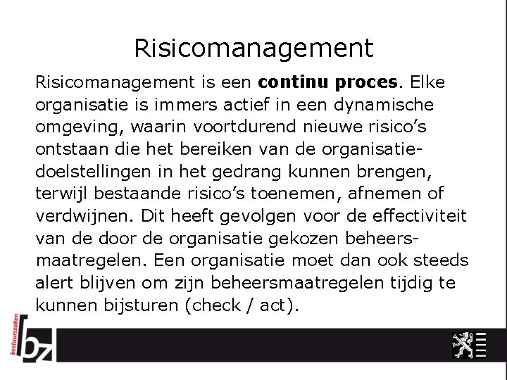 Risicomanagement is een continu proces. Elke organisatie is immers actief in een dynamische omgeving,