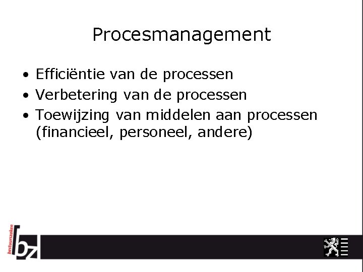 Procesmanagement • Efficiëntie van de processen • Verbetering van de processen • Toewijzing van