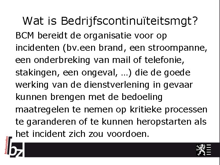 Wat is Bedrijfscontinuïteitsmgt? BCM bereidt de organisatie voor op incidenten (bv. een brand, een