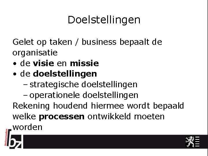 Doelstellingen Gelet op taken / business bepaalt de organisatie • de visie en missie