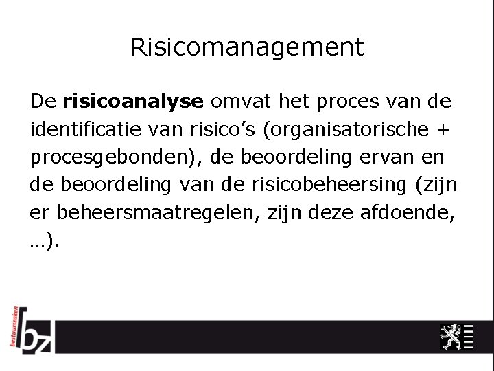 Risicomanagement De risicoanalyse omvat het proces van de identificatie van risico’s (organisatorische + procesgebonden),