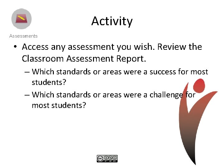 Activity • Access any assessment you wish. Review the Classroom Assessment Report. – Which