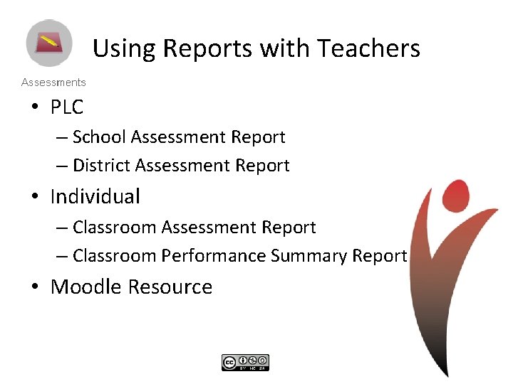 Using Reports with Teachers • PLC – School Assessment Report – District Assessment Report