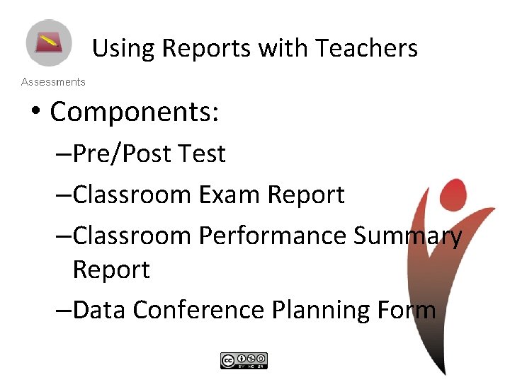 Using Reports with Teachers • Components: –Pre/Post Test –Classroom Exam Report –Classroom Performance Summary