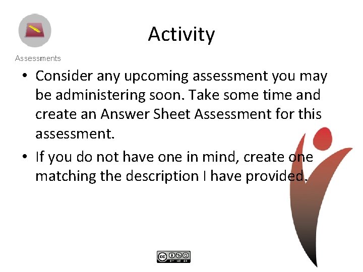 Activity • Consider any upcoming assessment you may be administering soon. Take some time