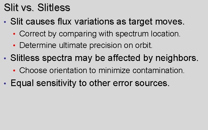 Slit vs. Slitless • Slit causes flux variations as target moves. • Correct by