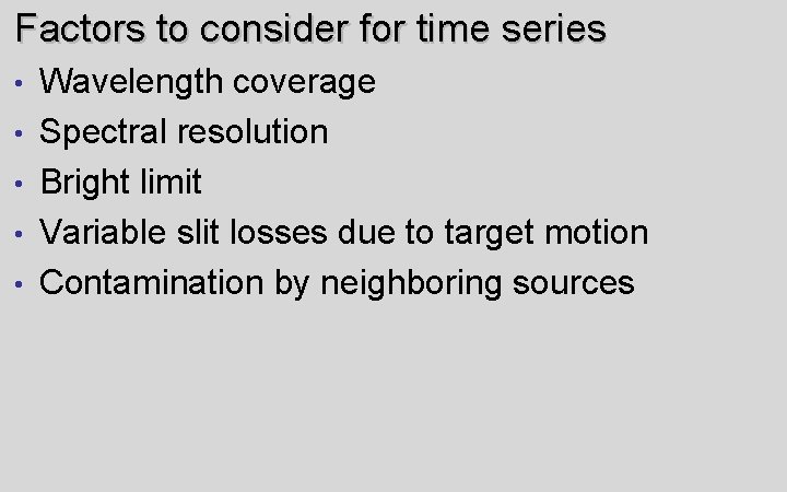 Factors to consider for time series • • • Wavelength coverage Spectral resolution Bright