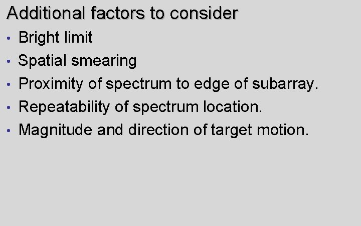 Additional factors to consider • • • Bright limit Spatial smearing Proximity of spectrum