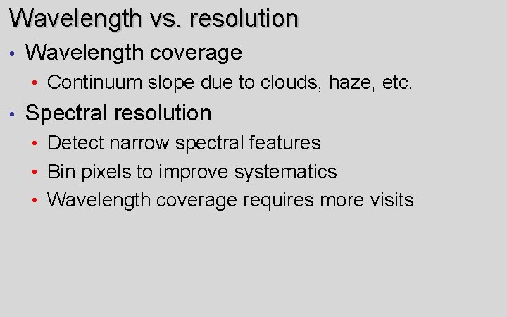Wavelength vs. resolution • Wavelength coverage • Continuum slope due to clouds, haze, etc.
