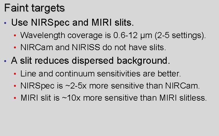 Faint targets • Use NIRSpec and MIRI slits. • Wavelength coverage is 0. 6