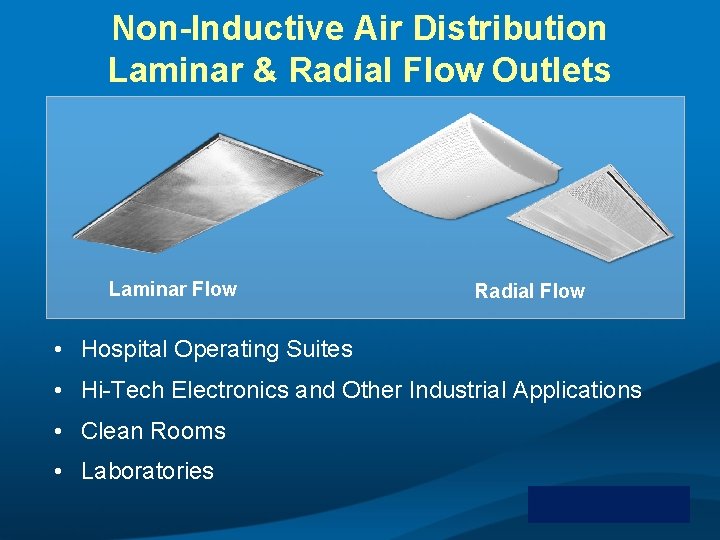 Non-Inductive Air Distribution Laminar & Radial Flow Outlets Laminar Flow Radial Flow • Hospital