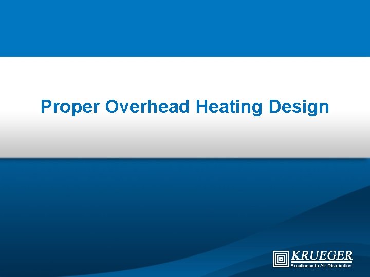 Proper Overhead Heating Design 