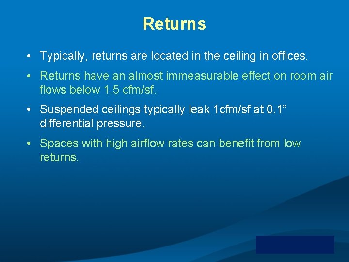 Returns • Typically, returns are located in the ceiling in offices. • Returns have