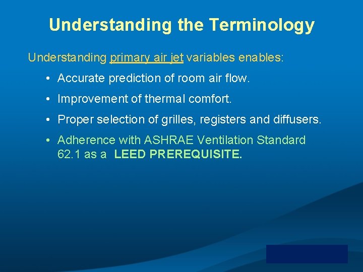 Understanding the Terminology Understanding primary air jet variables enables: • Accurate prediction of room