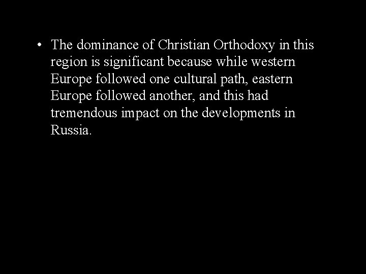  • The dominance of Christian Orthodoxy in this region is significant because while