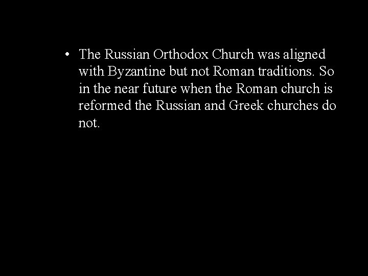  • The Russian Orthodox Church was aligned with Byzantine but not Roman traditions.