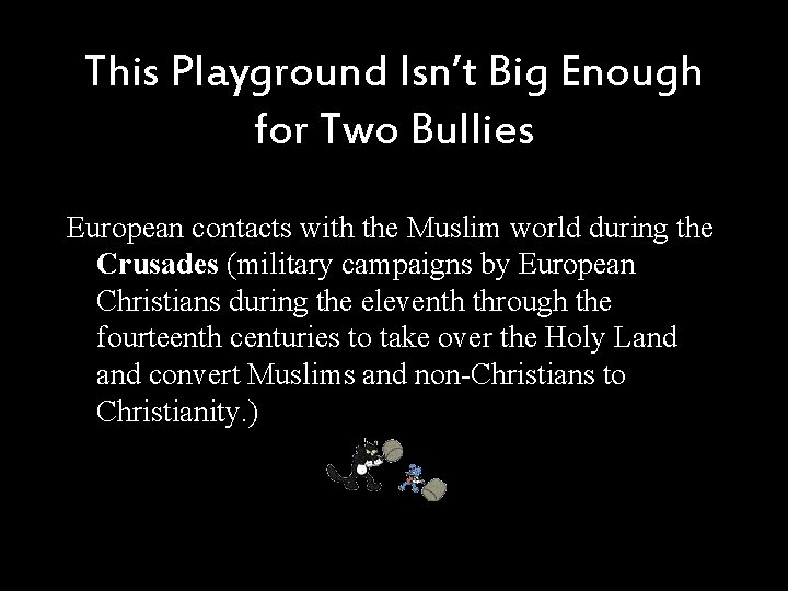 This Playground Isn’t Big Enough for Two Bullies European contacts with the Muslim world