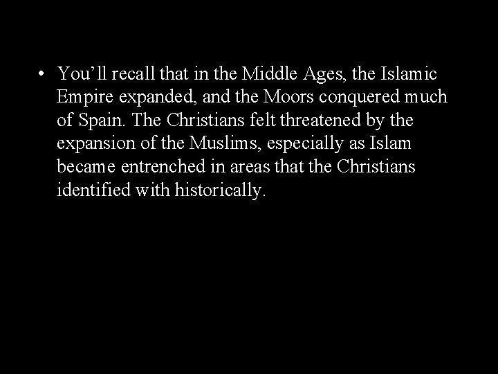  • You’ll recall that in the Middle Ages, the Islamic Empire expanded, and