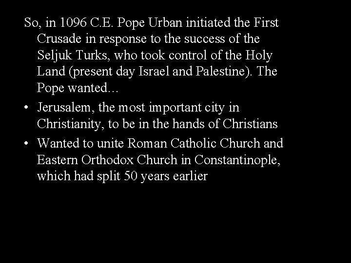 So, in 1096 C. E. Pope Urban initiated the First Crusade in response to