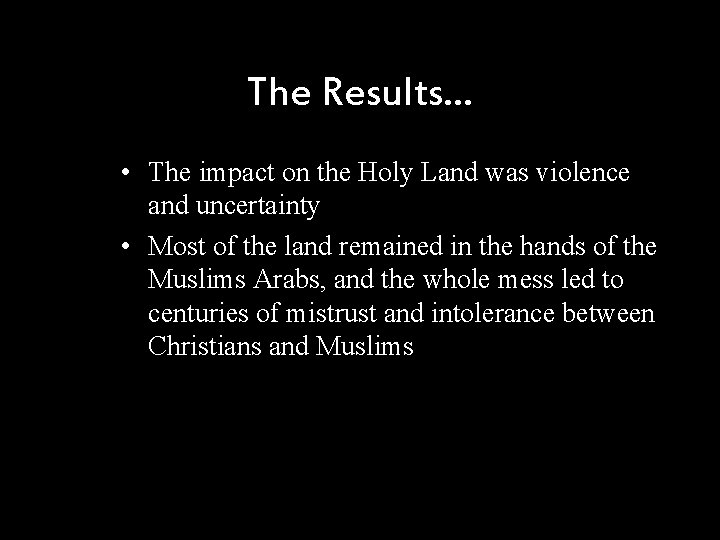 The Results… • The impact on the Holy Land was violence and uncertainty •