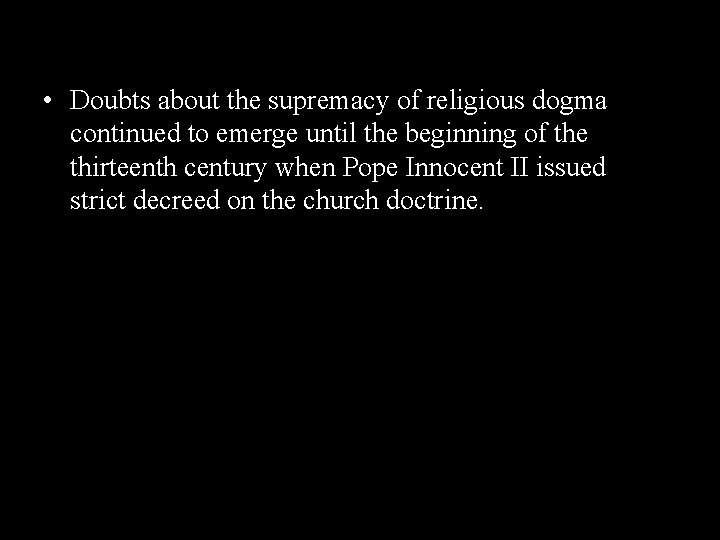  • Doubts about the supremacy of religious dogma continued to emerge until the