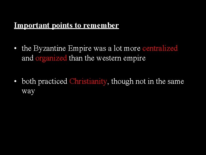 Important points to remember • the Byzantine Empire was a lot more centralized and