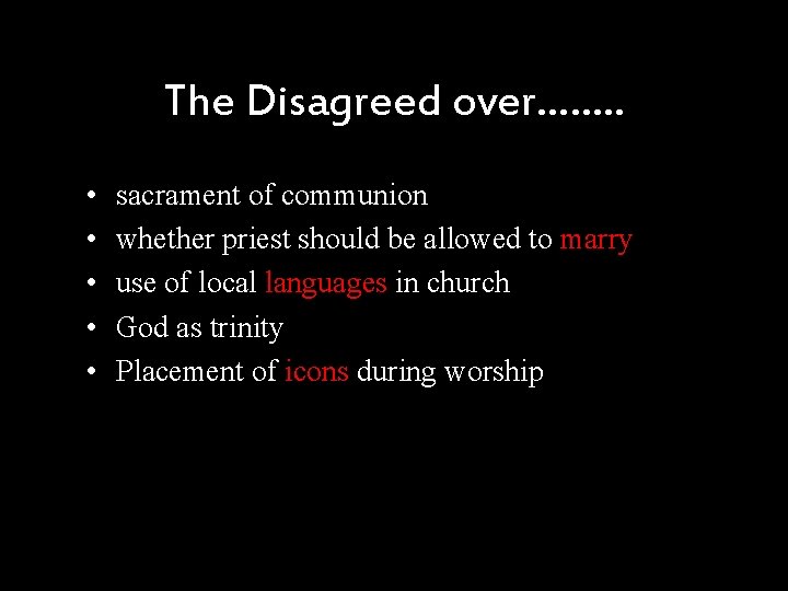 The Disagreed over……. . • • • sacrament of communion whether priest should be