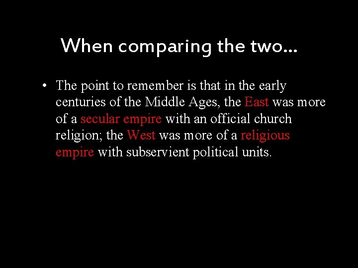 When comparing the two… • The point to remember is that in the early