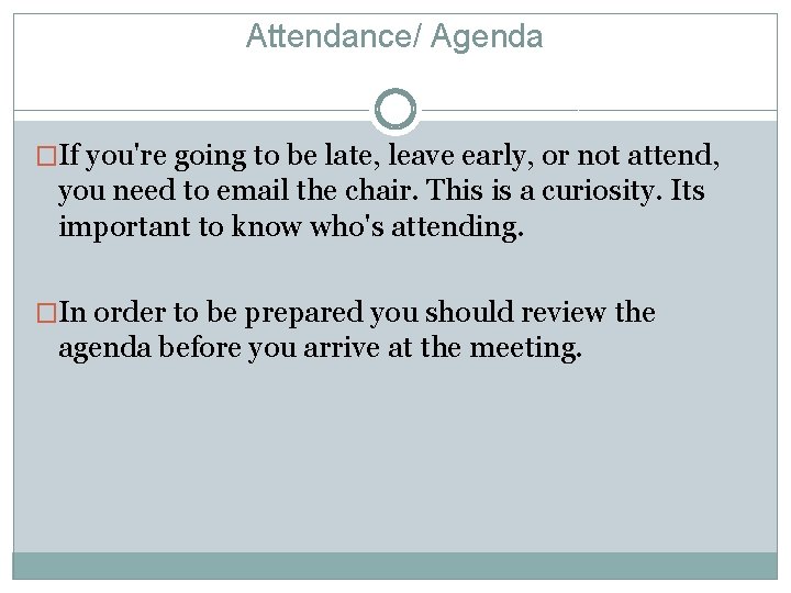 Attendance/ Agenda �If you're going to be late, leave early, or not attend, you