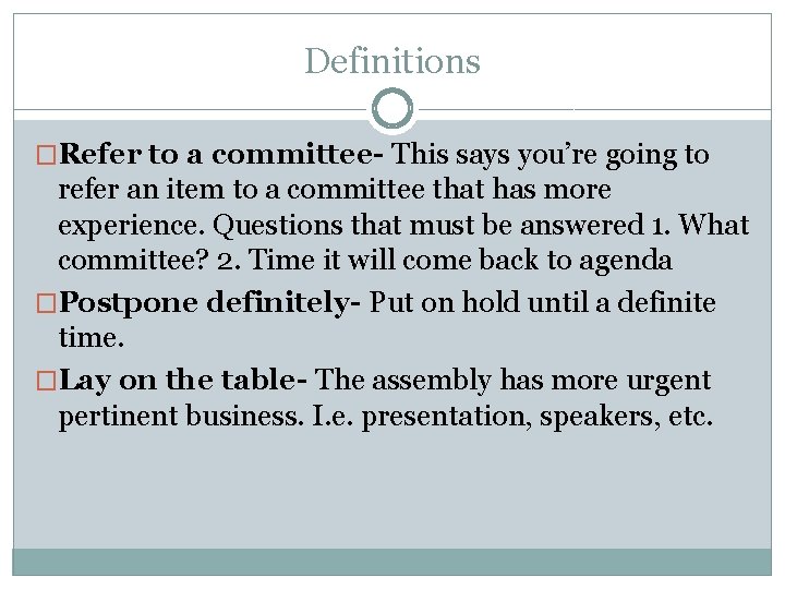 Definitions �Refer to a committee- This says you’re going to refer an item to