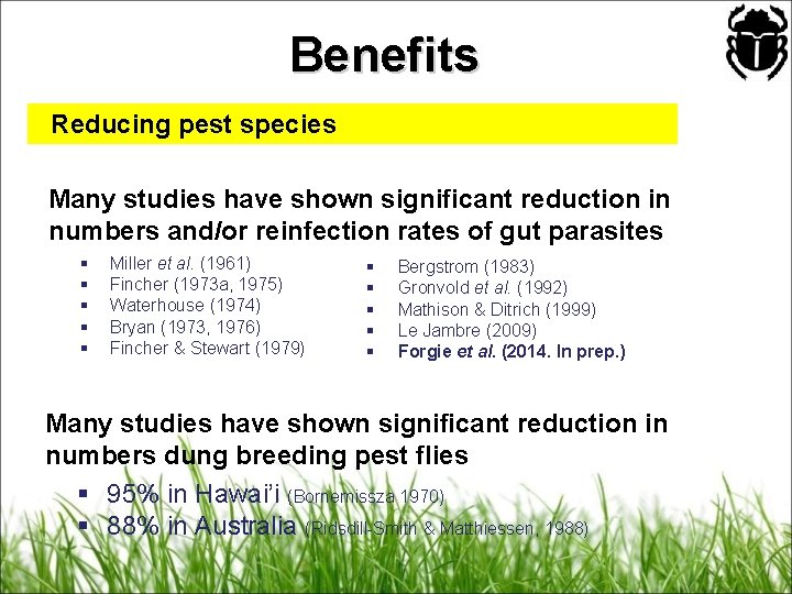 Benefits Reducing pest species Many studies have shown significant reduction in numbers and/or reinfection