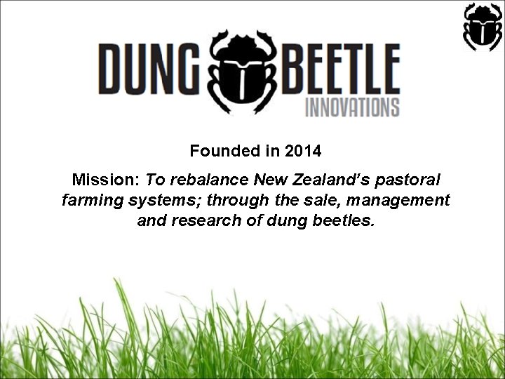 Founded in 2014 Mission: To rebalance New Zealand’s pastoral farming systems; through the sale,