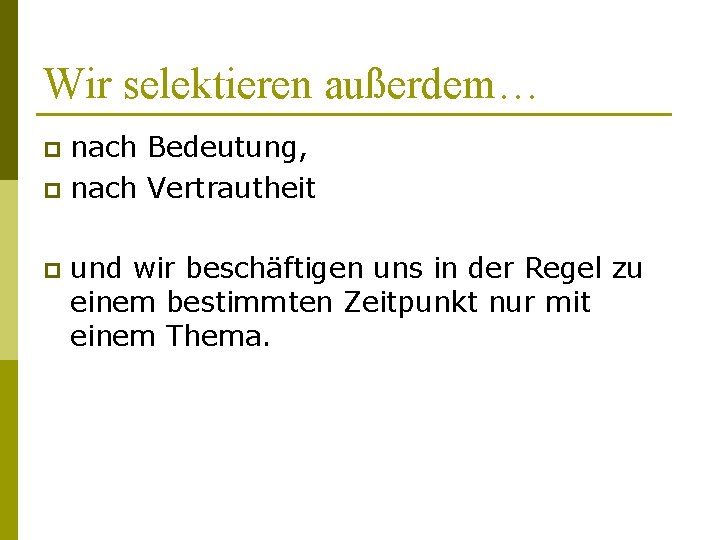 Wir selektieren außerdem… nach Bedeutung, p nach Vertrautheit p p und wir beschäftigen uns