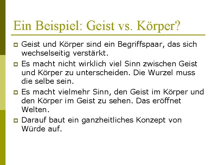 Ein Beispiel: Geist vs. Körper? p p Geist und Körper sind ein Begriffspaar, das